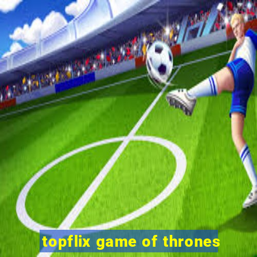 topflix game of thrones